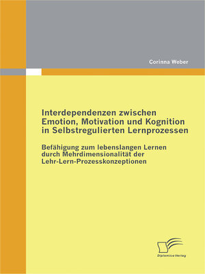 cover image of Interdependenzen zwischen Emotion, Motivation und Kognition in Selbstregulierten Lernprozessen
